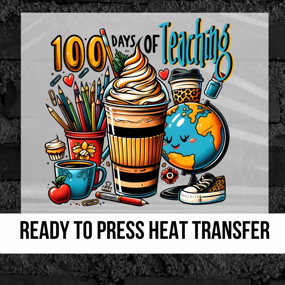100 Days of Teaching DTF Transfer Rustic Grace Heat Transfer Company