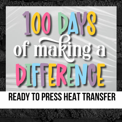 100 Days of Making a Difference DTF Transfer