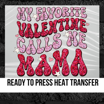 My Favorite Valentine Calls Me Mama DTF Transfer