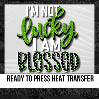 I'm Not Lucky I Am Blessed Transfer