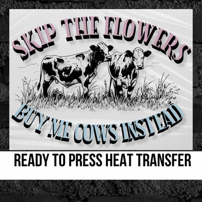 Skip the Flowers Buy Me Cows DTF Transfer
