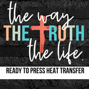 The Way The Truth The Life DTF Transfer