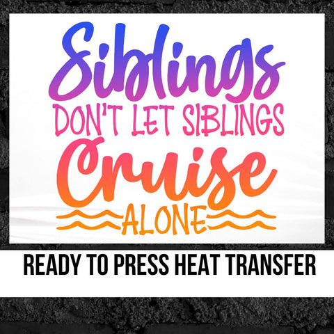 Siblings Don't Let Sibling Cruise Alone DTF Transfer