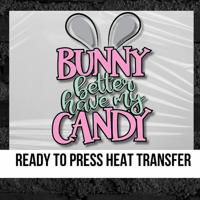 Bunny better have my Candy Girl DTF Transfer
