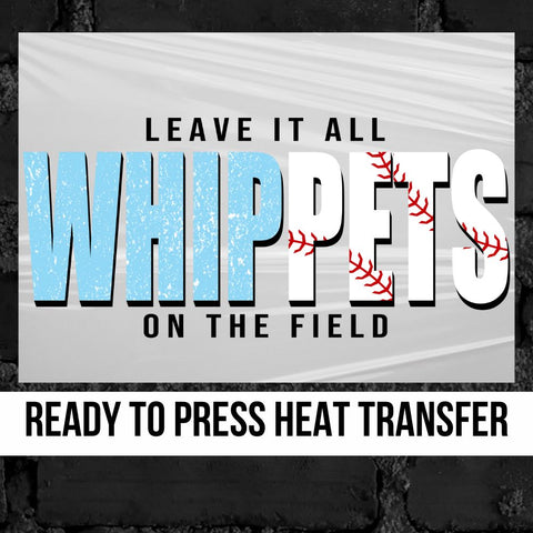 Whippets Baseball Leave it on the Field DTF Transfer