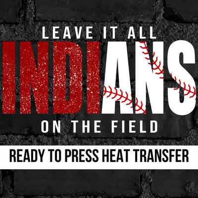 Indians Baseball Leave it on the Field DTF Transfer