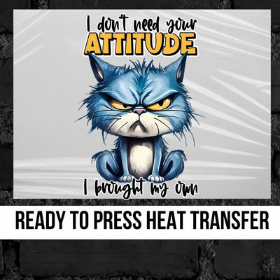 I Don't Need Your Attitude Funny Cat DTF Transfer