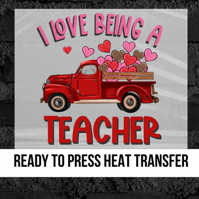 I Love Being a Teacher Valentine Truck DTF Transfer