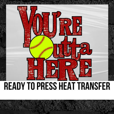 Your Outta Here Softball DTF Transfer