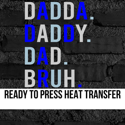 Dadda. Daddy. Dad. Bruh. DTF Transfer