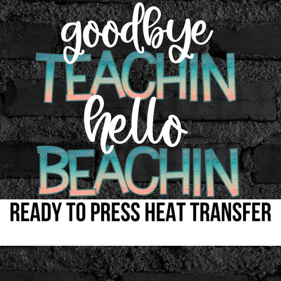 Goodbye Teachin Hello Beachin DTF Transfer