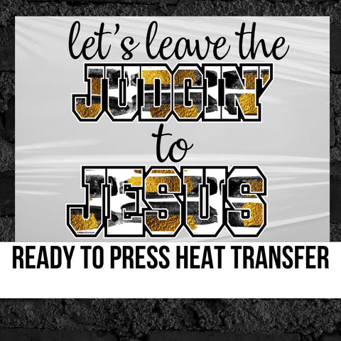 Let's Leave the Judgin' to Jesus DTF Transfer