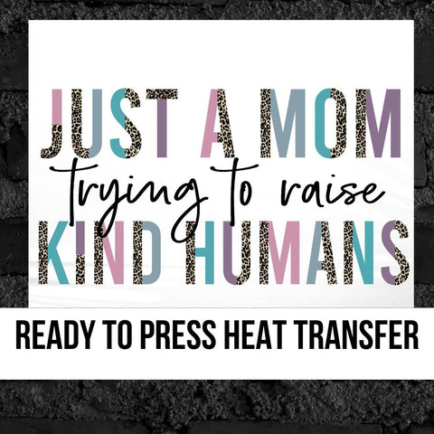 Just a Mom Trying to Raise Kind Humans DTF Transfer