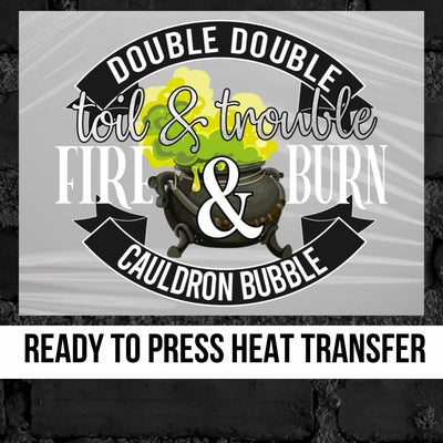 Double Double Toil & Trouble DTF Transfer
