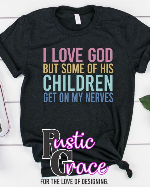 I Love God but Some of his Children Transfer - Rustic Grace Heat Transfer Company