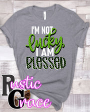 I'm Not Lucky I Am Blessed Transfer - Rustic Grace Heat Transfer Company
